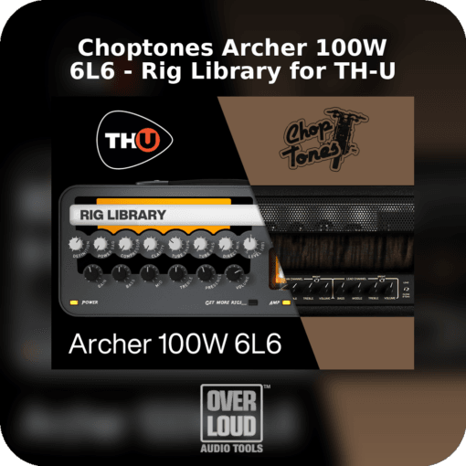 Choptones Archer 100W 6L6 - Rig Library for TH-U