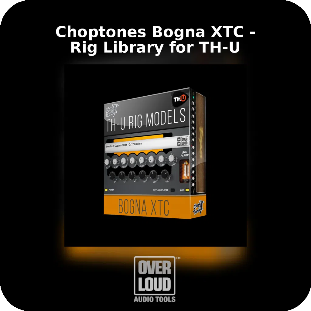 Choptones Bogna XTC - Rig Library for TH-U