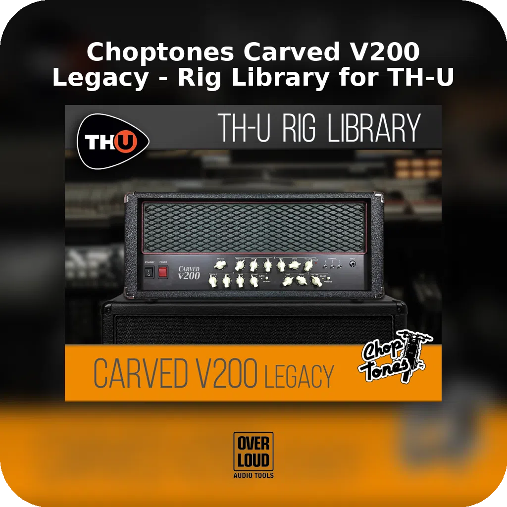 Choptones Carved V200 Legacy - Rig Library for TH-U