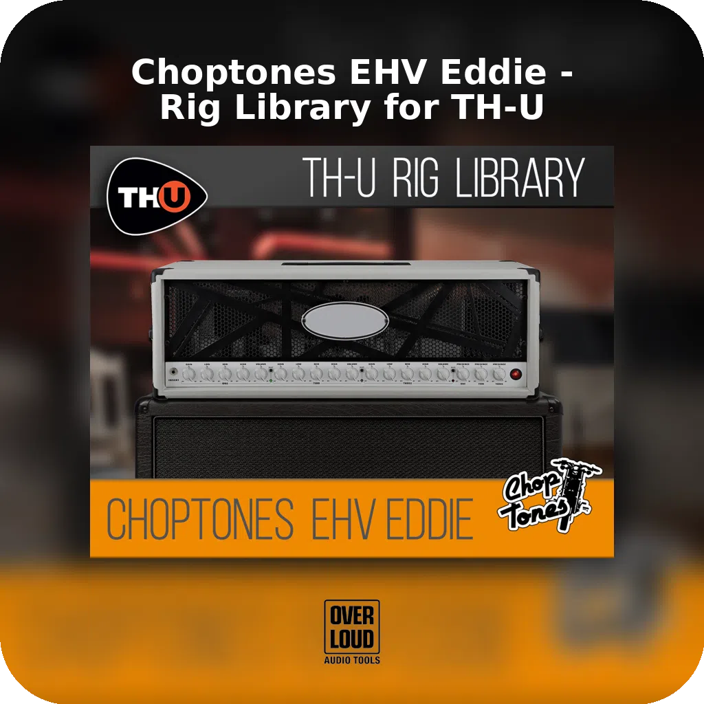 Choptones EHV Eddie - Rig Library for TH-U